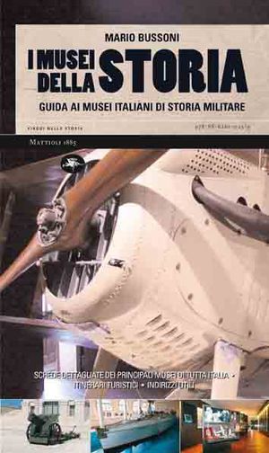 9788862610230 - I musei della storia. Guida ai musei italiani di storia militare