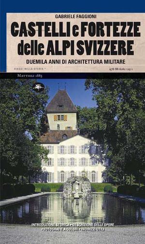 9788862611251 - Castelli e fortezze delle Alpi Svizzere. Duemila anni di architettura militare