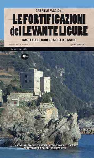 9788862611282 - Le fortificazioni del Levante ligure. Castelli e torri tra cielo e mare