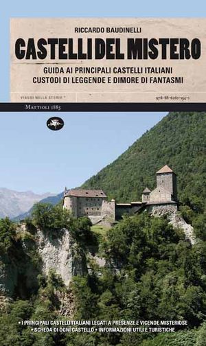 9788862611541 - Castelli del mistero. Guida ai principali castelli italiani custodi di leggende e dimore di fantasmi
