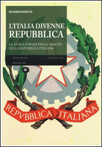 9788862615143 - L'Italia divenne una Repubblica. La lunga strada della nascita della Repubblica italiana