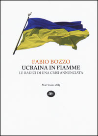 9788862615150 - Ucraina in fiamme. Le radici di una crisi annunciata