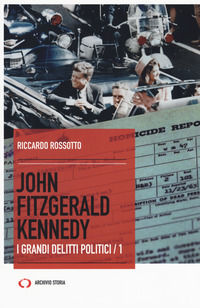 9788862616164 - John Fitzgerald Kennedy. I grandi delitti politici. Vol. 1