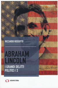 9788862616171 - Abraham Lincoln. I grandi delitti politici. Vol. 2