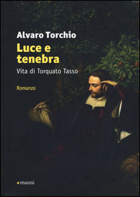 9788862667210 - Luce e tenebra. Vita di Torquato Tasso
