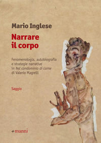 9788862668842 - Narrare il corpo. Fenomenologia, autobiografia e strategie narrative in «Nel condominio di carne» di Valerio Magrelli