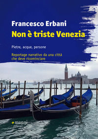 9788862668859 - Non è triste Venezia. Pietre, acque, persone. Reportage narrativo da una città che deve ricominciare