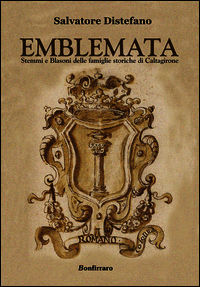 9788862720984 - Emblemata. Stemmi e blasoni delle famiglie storiche di Caltagirone