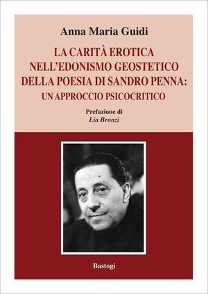 9788862732956 - La carità erotica nell'edonismo geoestetico della poesia di Sandro Penna. Un approccio psicocritico