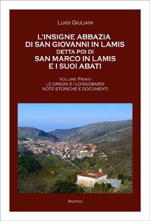 9788862734325 - L'insigne abbazia di San Giovanni in Lamis detta poi di San Marco in Lamis e i suoi abati. Le origini e longobardi note