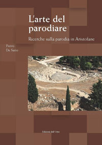 9788862747448 - L'arte del parodiare. Ricerche sulla parodia in Aristofane. Ediz. critica