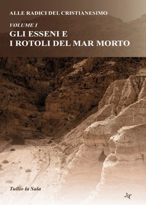 9788862812795 - Alle radici del cristianesimo. Vol. 1: Gli Esseni e i Rotoli del mar Morto