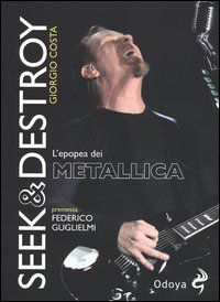 9788862881593 - Seek & destroy. L'epopea dei Metallica