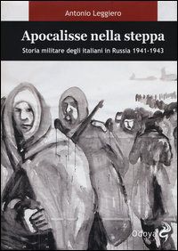 9788862881746 - Apocalisse nella steppa. Storia militare degli italiani in Russia 1941-1943