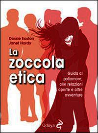 9788862882057 - La zoccola etica. Guida al poliamore, alle relazioni aperte e altre avventure