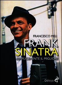 9788862882491 - Frank Sinatra. Semplicemente il migliore