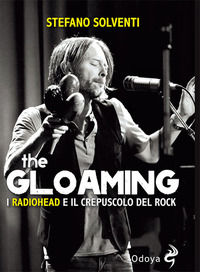 9788862884877 - The gloaming. I radiohead e il crepuscolo del rock