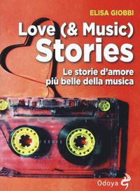 9788862885447 - Love (& music) stories. Le storie d'amore più belle della musica