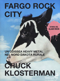 9788862885492 - Fargo Rock City. Un'odissea heavy metal nel nord Dakota rurale