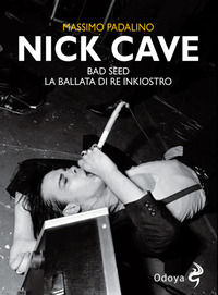9788862886420 - Nick Cave. Bad seed. La ballata di re inkiostro