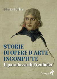 9788862889407 - Storie di opere d'arte incompiute. Il paradosso di Frenhofer