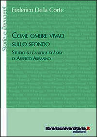 9788862925150 - Come ombre vivaci sullo sfondo. Studio su «La bella di Lodi» di Alberto Arbasino