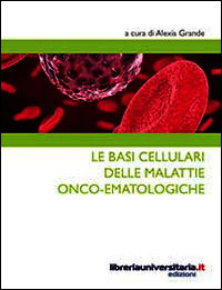 9788862925358 - Le basi cellulari delle malattie onco-ematologiche