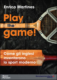 9788862927321 - Play the game! Come gli inglesi inventarono lo sport moderno