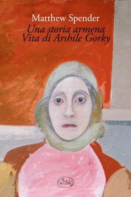 9788862940917 - Una storia armena. Vita di Arshile Gorky