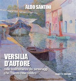 9788862970686 - Versilia d'autore nelle testimonianze dei personaggi che l'hanno resa celebre