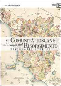 9788862972147 - Le comunità toscane al tempo del Risorgimento. Dizionario storico