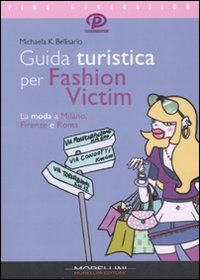 9788862980241 - Guida turistica per fashion victim. La moda a Milano, Firenze e Roma