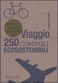 9788862980999 - Il piccolo libro verde del viaggio. 250 consigli ecosostenibili