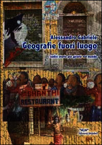 9788863001167 - Geografie fuori luogo. Sedici storie per girarsi nel mondo