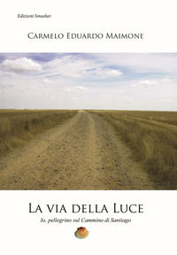 9788863001693 - La via della luce. Io, pellegrino sul cammino di Santiago