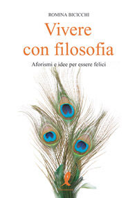 9788863111279 - Vivere con filosofia. Aforismi e idee per essere felici