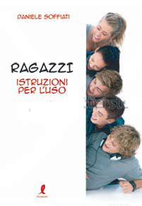 9788863112429 - Ragazzi, istruzioni per l'uso. Lezioni rapide per conoscerli, conquistarli, tenerli, mollarli