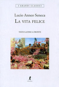 9788863113716 - La vita felice. Testo latino a fronte. Ediz. integrale