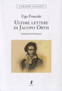 9788863114751 - Le ultime lettere di Jacopo Ortis. Ediz. integrale