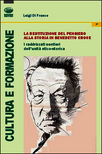 9788863180169 - La restituzione del pensiero alla storia in Benedetto Croce. I raddrizzati sentieri dell'unità etico-storica