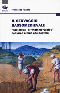 9788863180824 - Il servaggio bassomedievale. «Taillables» e «mainmortables» nell'area alpina occidentale