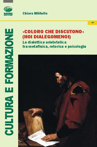 9788863181524 - «Coloro che discutono» (Hoi dialegomenoi). La dialettica aristotelica tra metafisica, retorica e psicologia