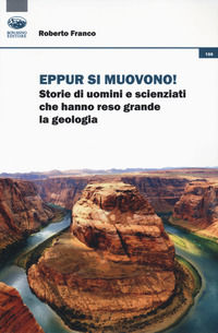 9788863182170 - Eppur si muovono! Storie di uomini che hanno reso grande la geologia