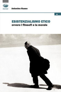 9788863182545 - Esistenzialismo etico ovvero i filosofi e la morale