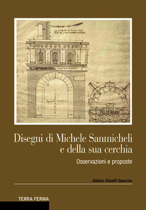 9788863222074 - Disegni di Michele Sanmicheli e della sua cerchia. Osservazioni e proposte