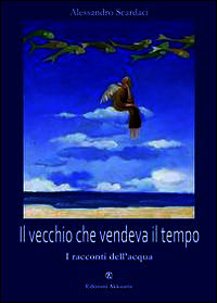 9788863282429 - Il vecchio che vendeva il tempo. I racconti dell'acqua