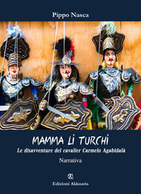 9788863283280 - Mamma li turchi. Le disavventure del cavalier Carmelo Agabidalà