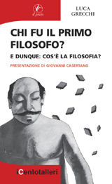 9788863360103 - Chi fu il primo filosofo? E dunque: cos'è la filosofia?