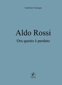 9788863363654 - Aldo Rossi. Ora questo è perduto