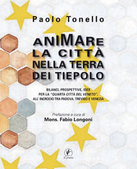 9788863365085 - Animare la città nella terra dei Tiepolo. Bilanci, prospettive, idee per la «Quarta Città del Veneto» all'Incrocio tra P